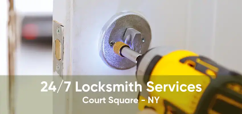 24/7 Locksmith Services Court Square - NY