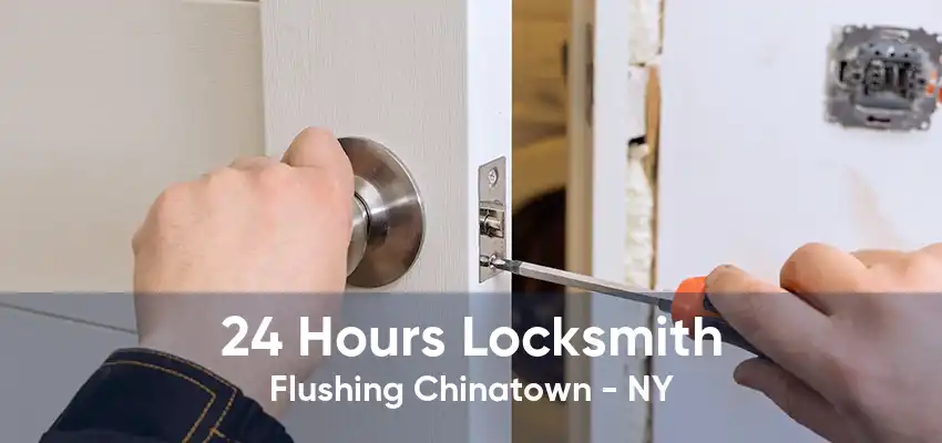 24 Hours Locksmith Flushing Chinatown - NY
