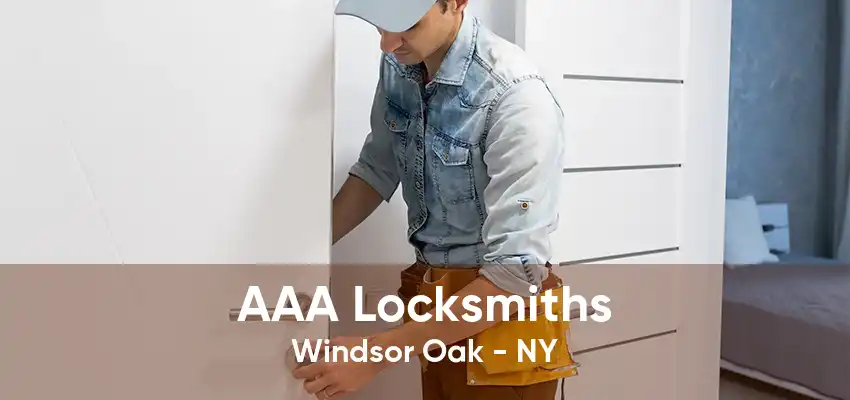 AAA Locksmiths Windsor Oak - NY