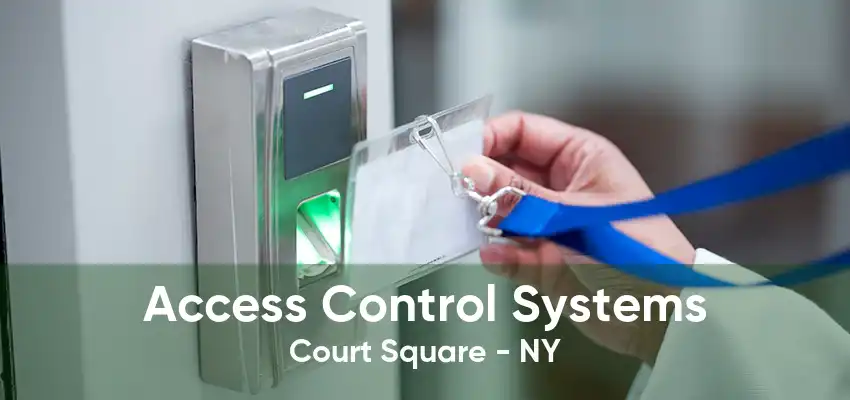 Access Control Systems Court Square - NY