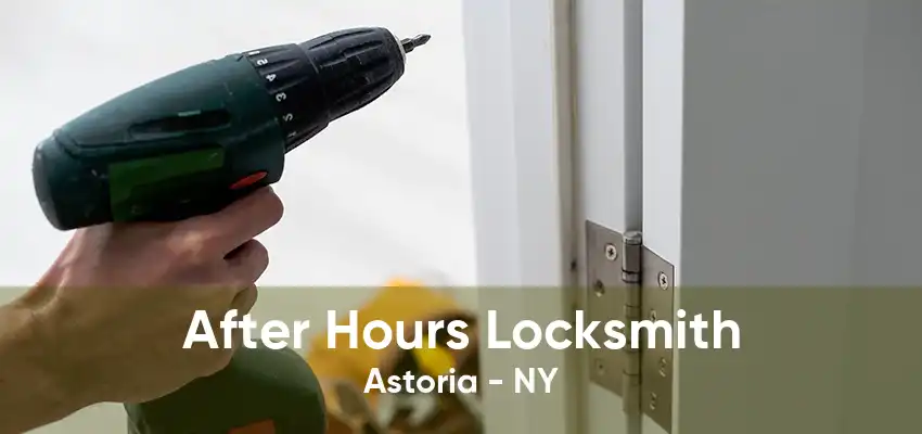 After Hours Locksmith Astoria - NY