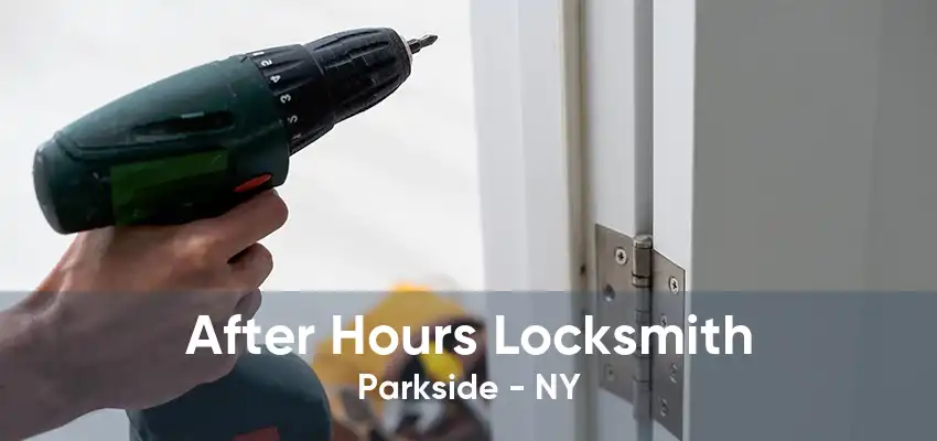 After Hours Locksmith Parkside - NY