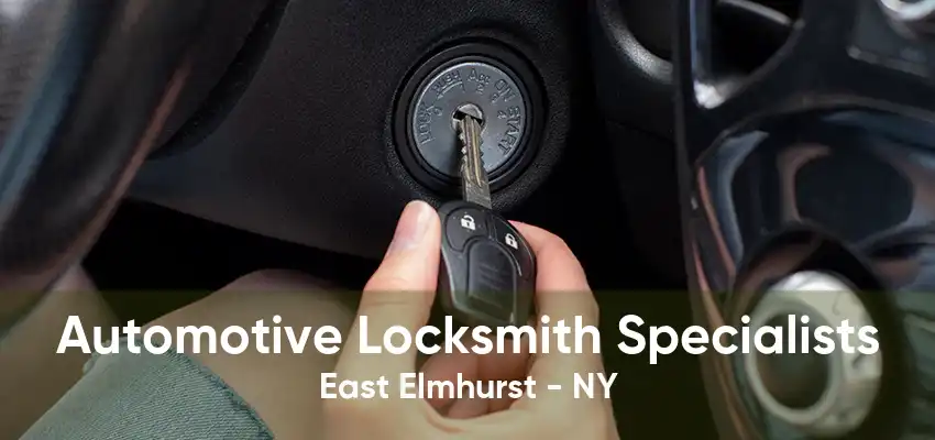 Automotive Locksmith Specialists East Elmhurst - NY