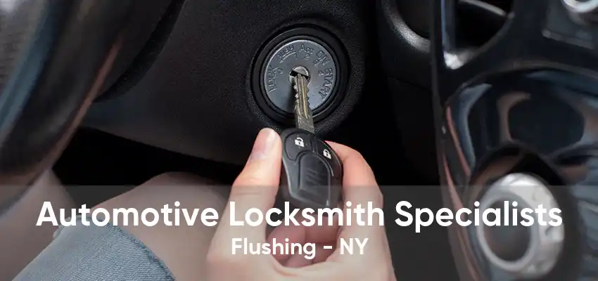 Automotive Locksmith Specialists Flushing - NY