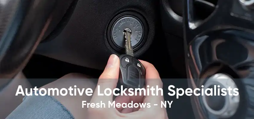 Automotive Locksmith Specialists Fresh Meadows - NY