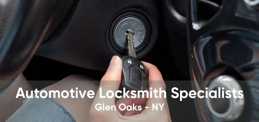 Automotive Locksmith Specialists Glen Oaks - NY