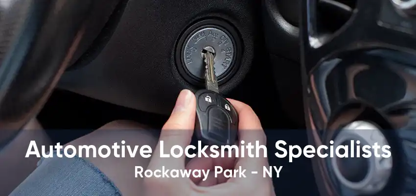 Automotive Locksmith Specialists Rockaway Park - NY