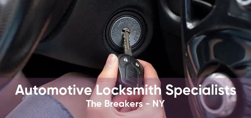 Automotive Locksmith Specialists The Breakers - NY