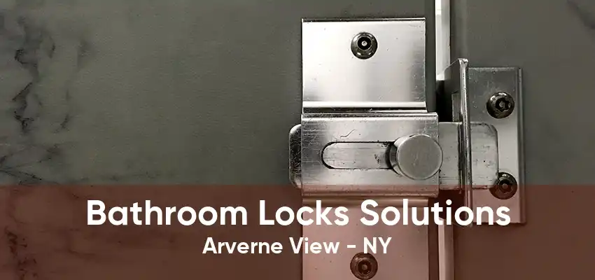 Bathroom Locks Solutions Arverne View - NY