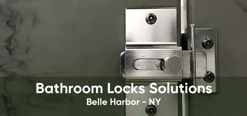 Bathroom Locks Solutions Belle Harbor - NY