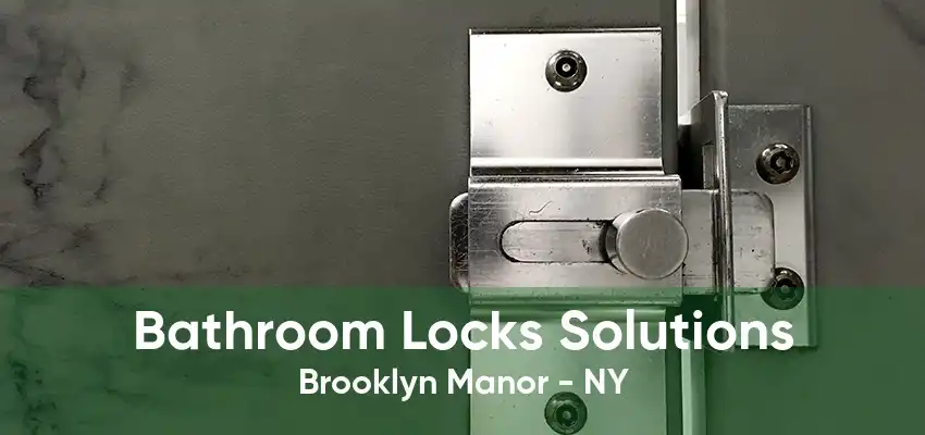 Bathroom Locks Solutions Brooklyn Manor - NY