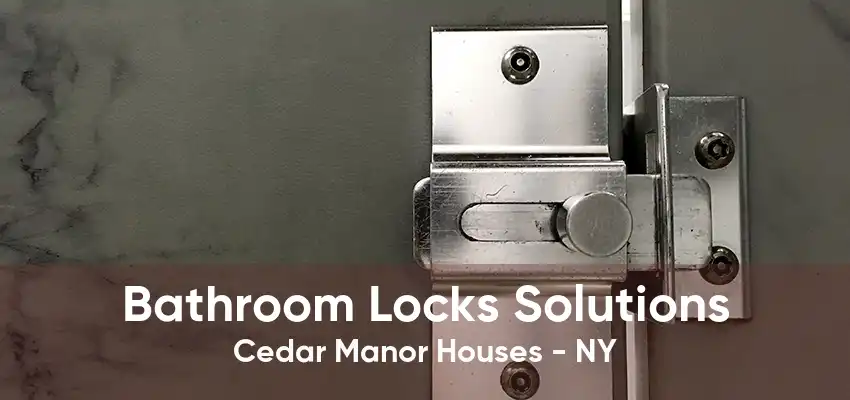 Bathroom Locks Solutions Cedar Manor Houses - NY