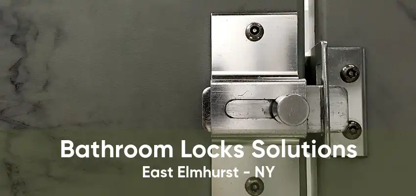 Bathroom Locks Solutions East Elmhurst - NY