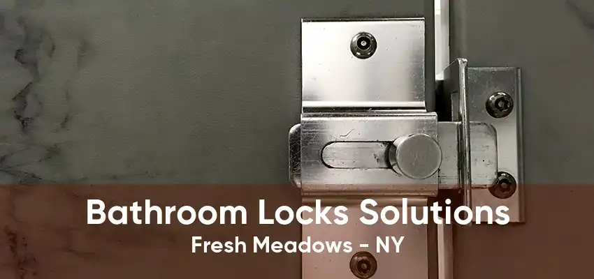 Bathroom Locks Solutions Fresh Meadows - NY