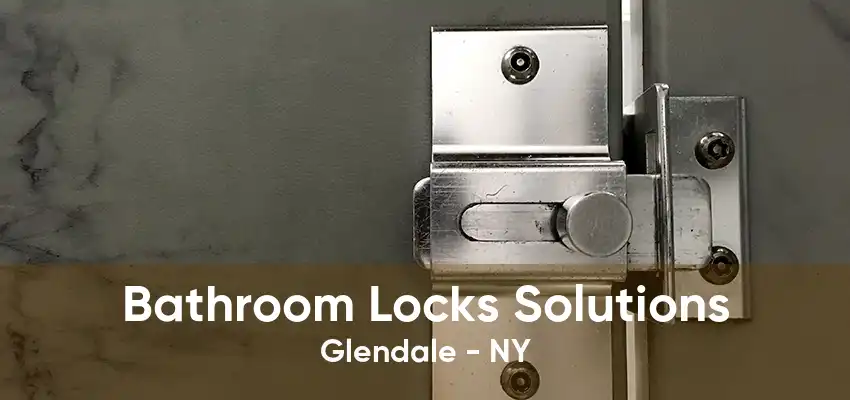 Bathroom Locks Solutions Glendale - NY