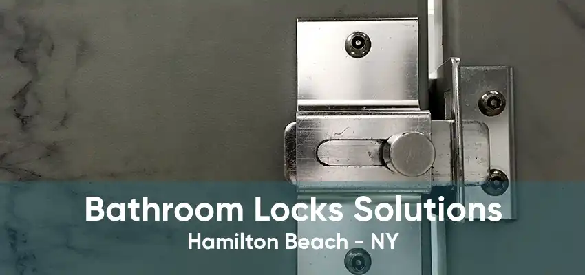 Bathroom Locks Solutions Hamilton Beach - NY