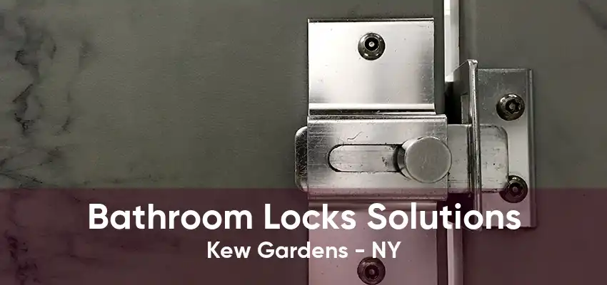 Bathroom Locks Solutions Kew Gardens - NY