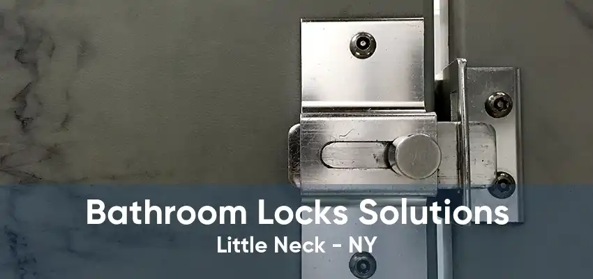 Bathroom Locks Solutions Little Neck - NY
