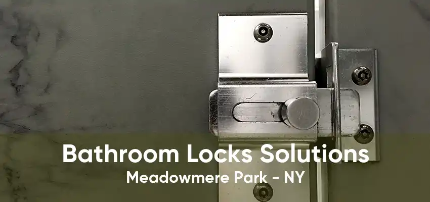 Bathroom Locks Solutions Meadowmere Park - NY