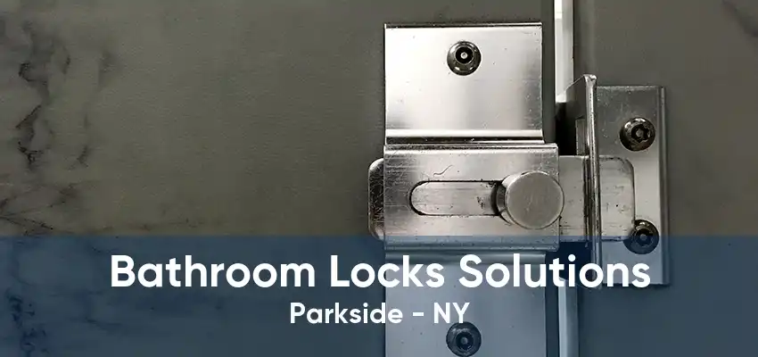 Bathroom Locks Solutions Parkside - NY