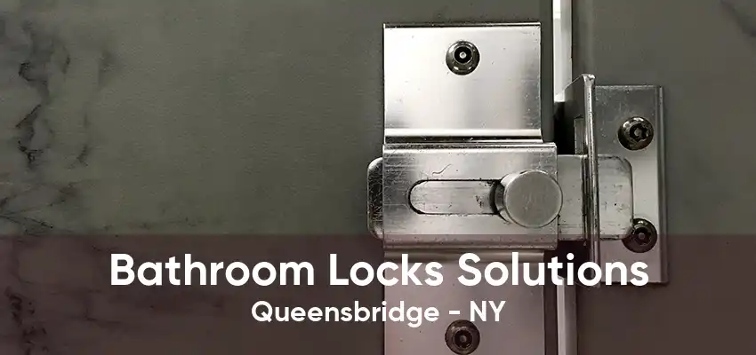 Bathroom Locks Solutions Queensbridge - NY