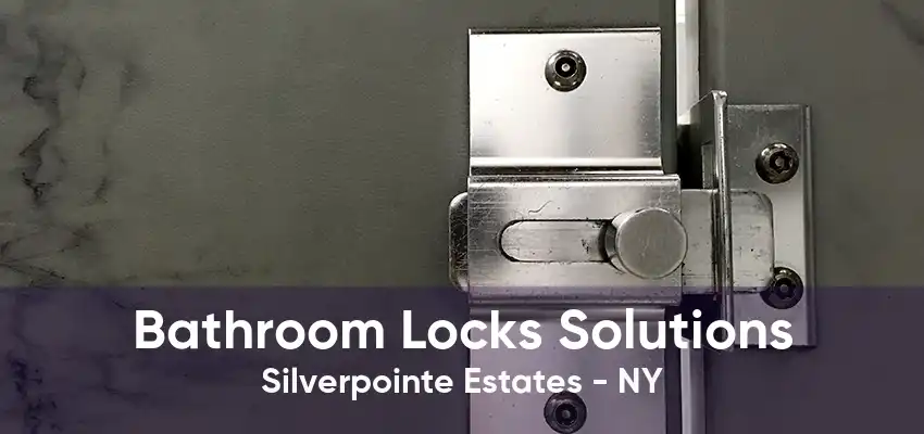 Bathroom Locks Solutions Silverpointe Estates - NY