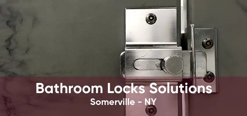 Bathroom Locks Solutions Somerville - NY