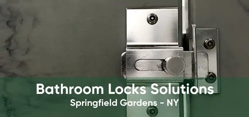 Bathroom Locks Solutions Springfield Gardens - NY