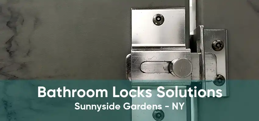Bathroom Locks Solutions Sunnyside Gardens - NY
