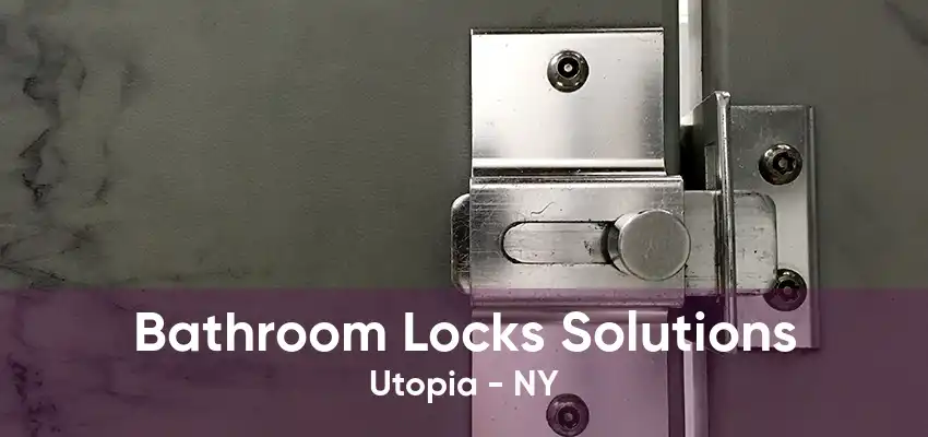 Bathroom Locks Solutions Utopia - NY