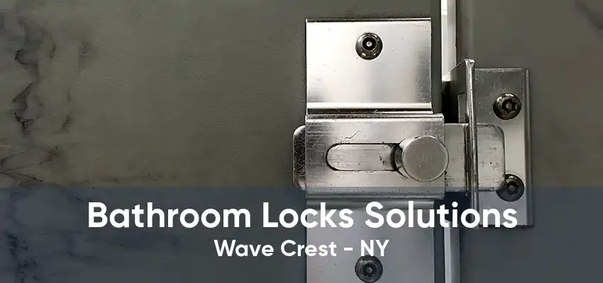 Bathroom Locks Solutions Wave Crest - NY