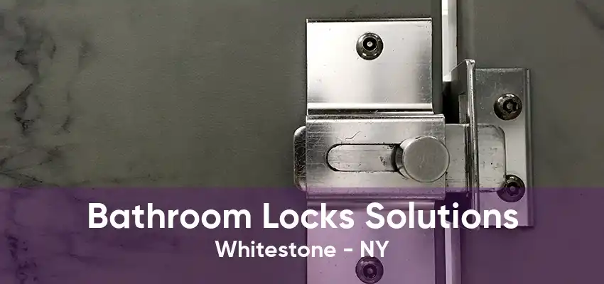 Bathroom Locks Solutions Whitestone - NY