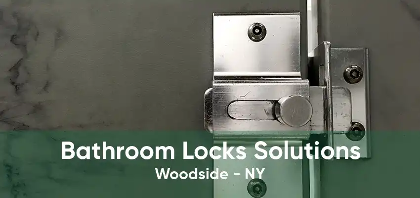 Bathroom Locks Solutions Woodside - NY