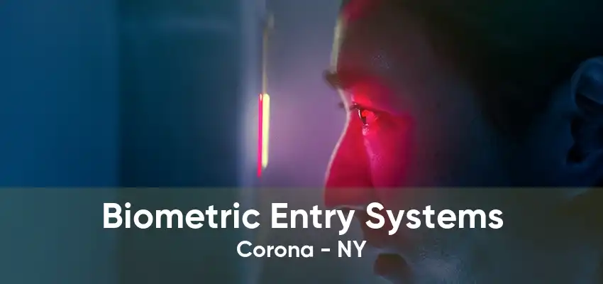 Biometric Entry Systems Corona - NY