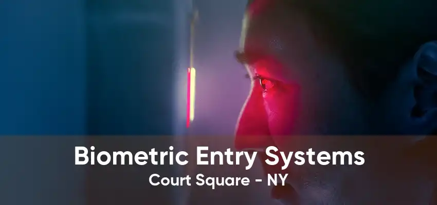 Biometric Entry Systems Court Square - NY