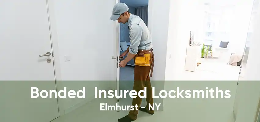 Bonded  Insured Locksmiths Elmhurst - NY