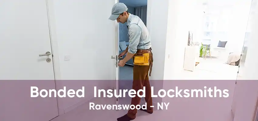 Bonded  Insured Locksmiths Ravenswood - NY
