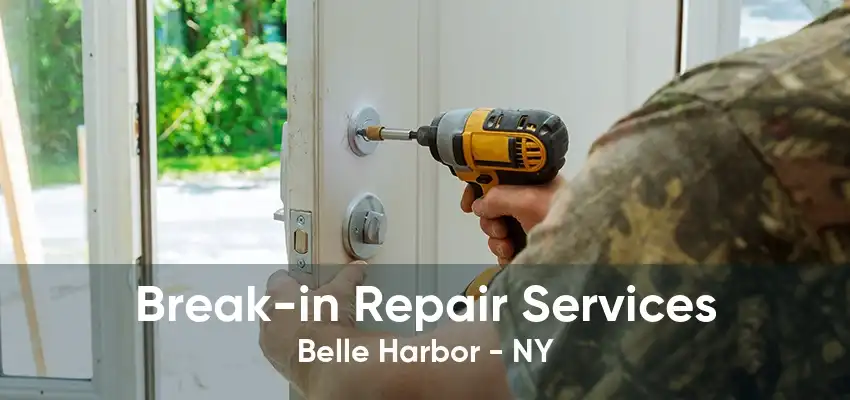 Break-in Repair Services Belle Harbor - NY