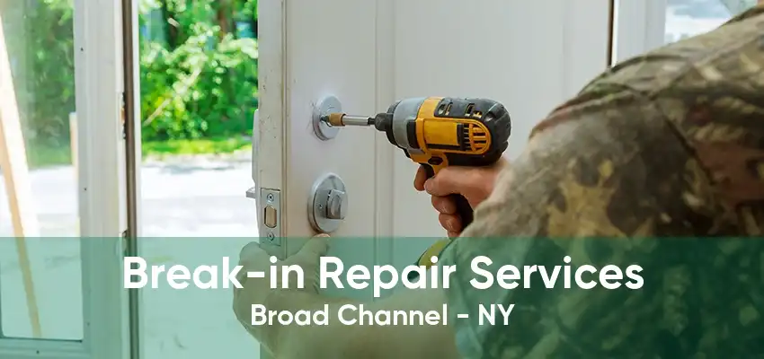 Break-in Repair Services Broad Channel - NY