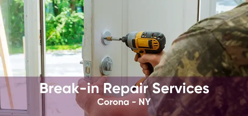 Break-in Repair Services Corona - NY