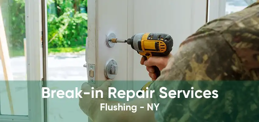 Break-in Repair Services Flushing - NY
