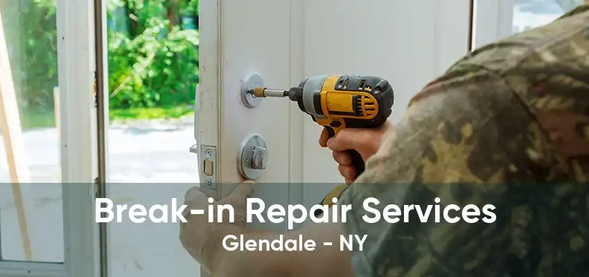 Break-in Repair Services Glendale - NY