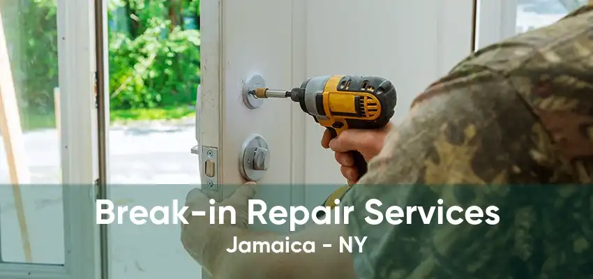 Break-in Repair Services Jamaica - NY