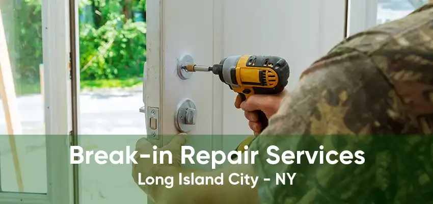 Break-in Repair Services Long Island City - NY