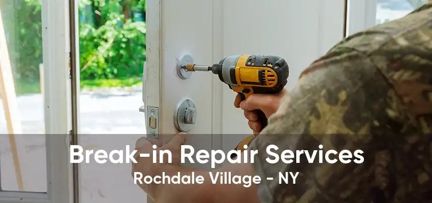 Break-in Repair Services Rochdale Village - NY