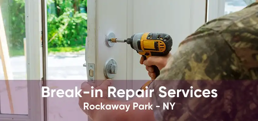 Break-in Repair Services Rockaway Park - NY