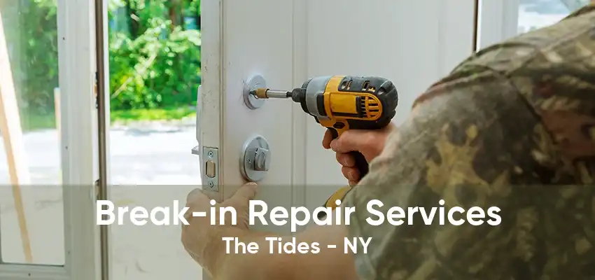 Break-in Repair Services The Tides - NY
