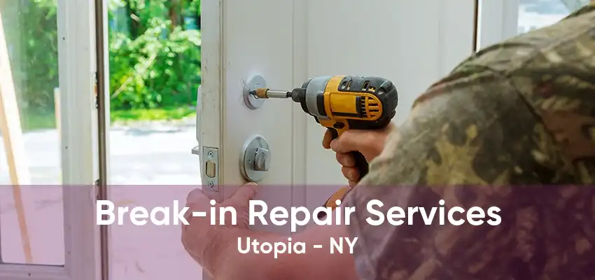 Break-in Repair Services Utopia - NY