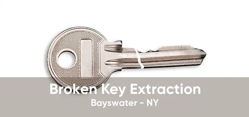 Broken Key Extraction Bayswater - NY