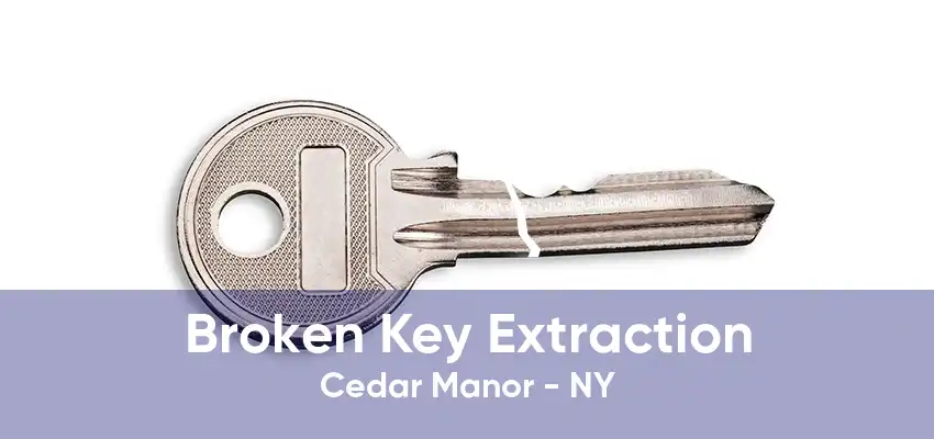 Broken Key Extraction Cedar Manor - NY